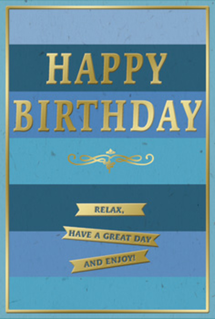 A tastefully designed birthday card is displayed as if ready to be tucked beside a fresh bouquet on a Chiswick windowsill, its colours and textures evoking both serenity and celebration. The main surface is divided into generous, horizontal stripes of blue that blend smoothly from deep navy at the bottom to softer denim, teal, and finally a pale, airy blue at the top, like the evolving tones of the sky above Dukes Meadows on a clear morning. Across the centre, the greeting HAPPY BIRTHDAY is embossed in large, capital letters of luminous gold foil, each letter slightly raised so that it catches the light and gives a subtle glint, much like sunlight glancing off the river. Just below this central message, a delicate golden flourish unfurls-a symmetrical, slightly vintage motif that softens the bold text and lends an air of timeless elegance. Beneath the flourish, three slim golden banners are stacked with care, each one bearing a portion of a gentle instruction: Relax, have a great day and enjoy! The card is enclosed within a fine gold border that runs close to the edge, framing the blues and echoing the gold details in a single, unifying line. The finish appears mostly matte, enhancing the sense of calm, while the metallic embossing adds tactile dimension where the fingertips might trace the letters. This card's overall impression is one of quiet joy and reassurance, ideal for sharing thoughtful birthday wishes with someone in Chiswick who appreciates simple beauty, peaceful tones, and the idea of taking a day to truly unwind and feel cherished.
